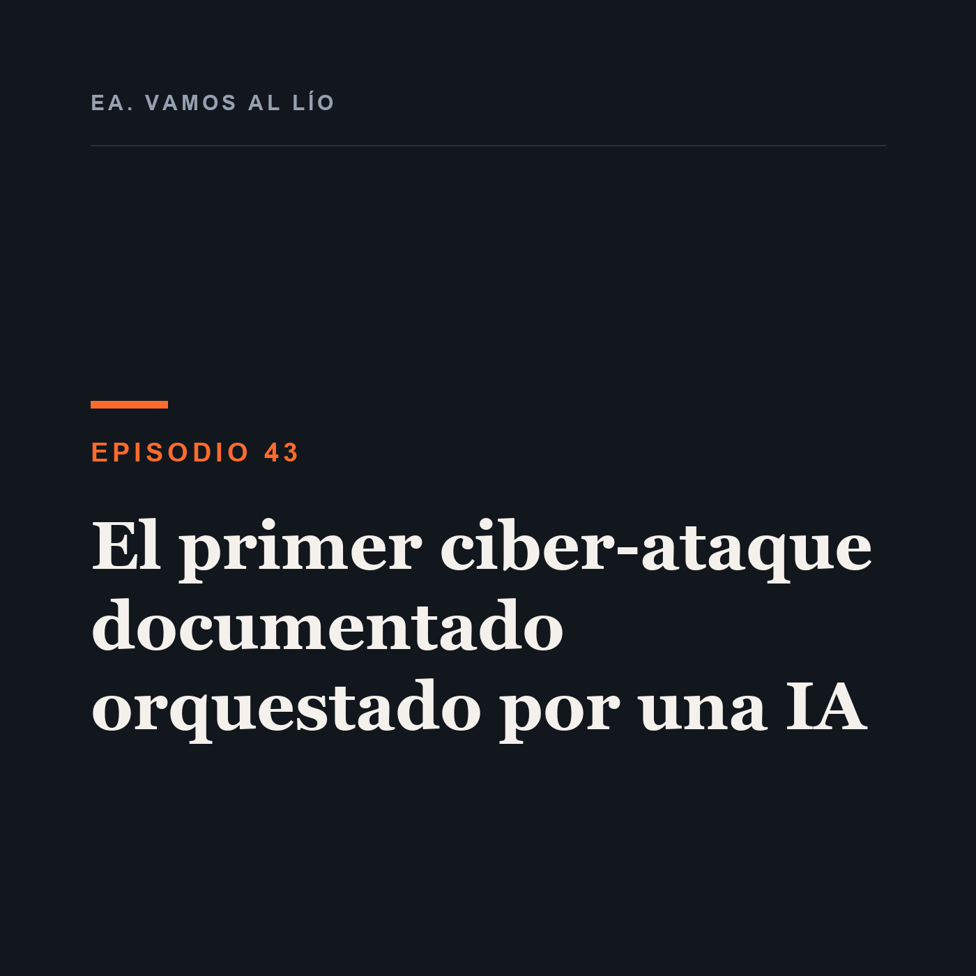 Portada de 43 - El primer ciber-ataque documentado orquestado por una IA
