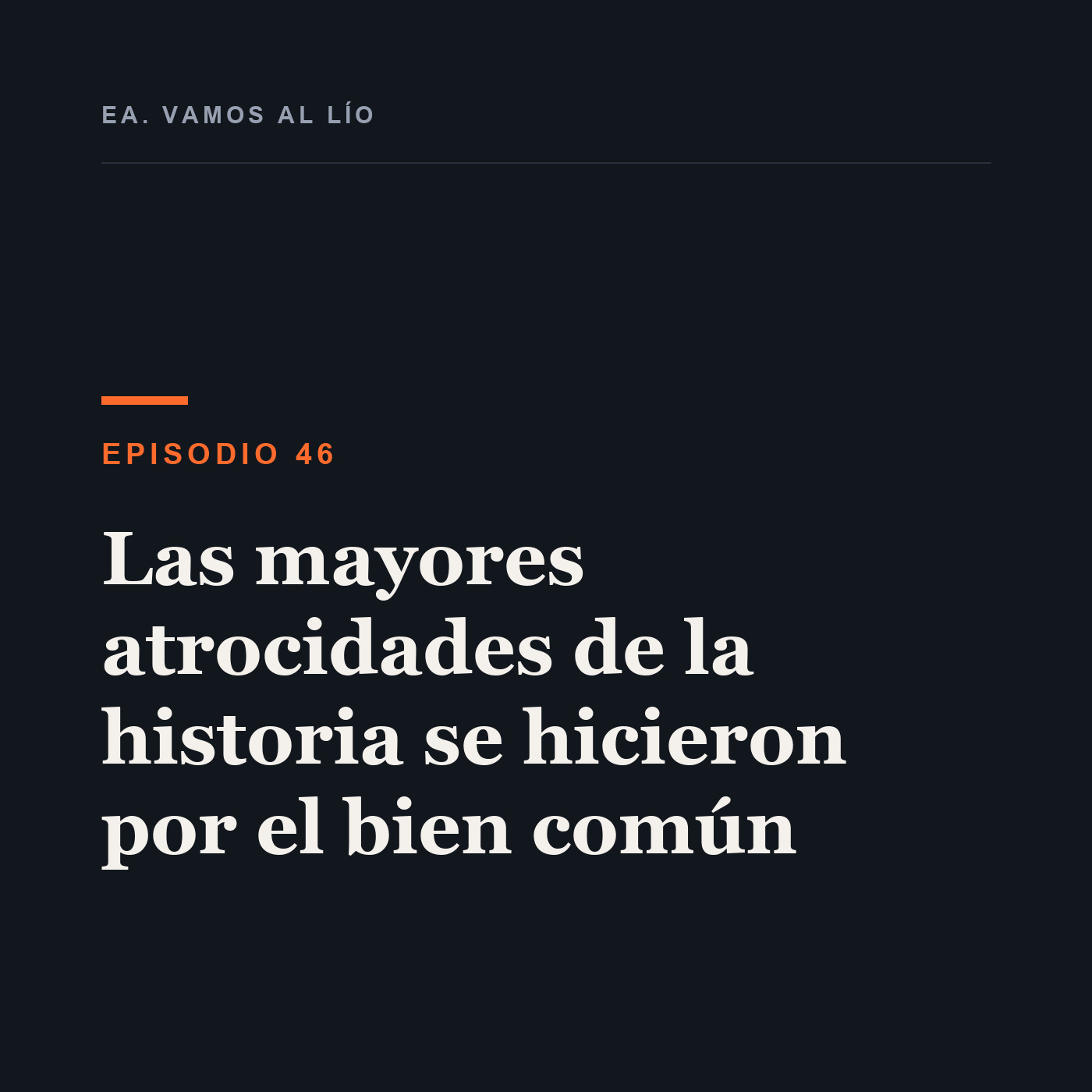 Portada de 46 - Las mayores atrocidades de la historia se hicieron por el bien común